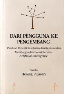 Dari Pengguna ke Pengembang: Panduan Peneliti Kesehatan dan Keperawatan Membangun Intervensi Berbasis Artificial Intelligence